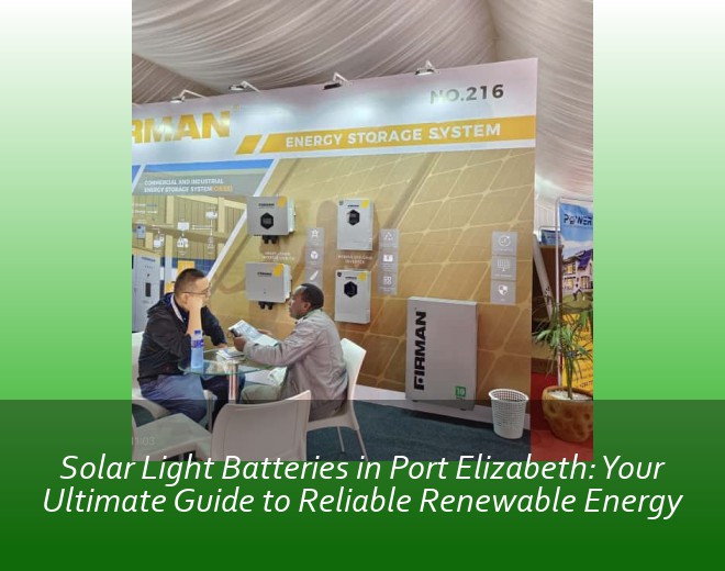 Solar Light Batteries in Port Elizabeth: Your Ultimate Guide to Reliable Renewable Energy